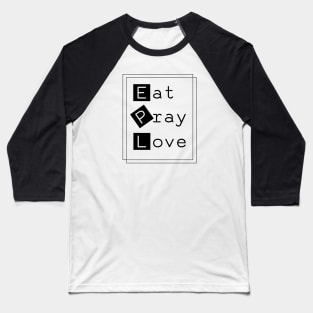 eat pray love Baseball T-Shirt